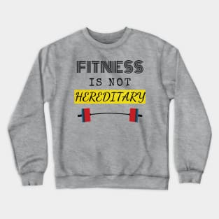 Fitness is not Hereditary Crewneck Sweatshirt